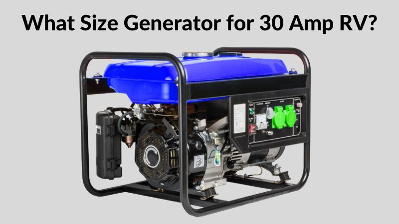 What Size Generator 30 Amp RV? - ElectronicsHub