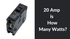 20 Amp is How Many Watts