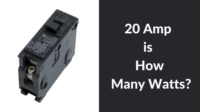20 Amp is How Many Watts?