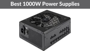 Best 1000W Power Supplies