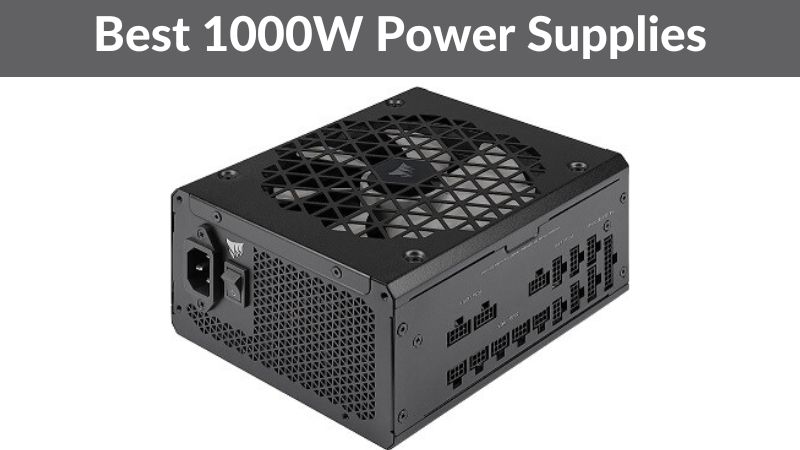 10 Best 1000W Power Supply for High-Powered PCs - ElectronicsHub