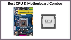 Best CPU & Motherboard Combo