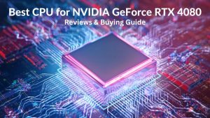 Best CPU for NVIDIA GeForce RTX 4080