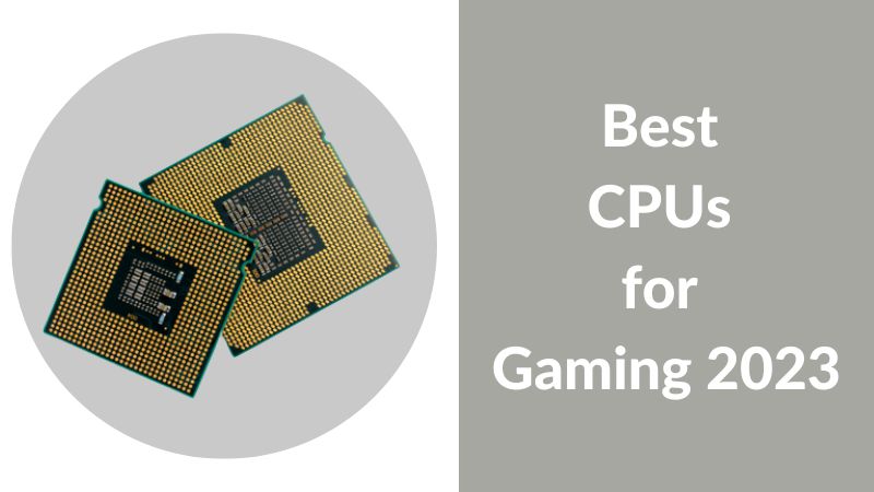 Top 6 Best CPUs for Gaming 2023