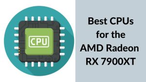 Best CPUs for the AMD Radeon RX 7900XT