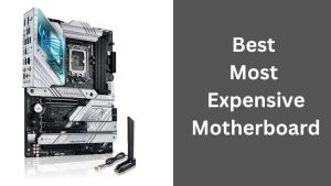 Best Most Expensive Motherboard