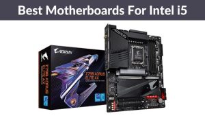 Best Motherboards For Intel i5