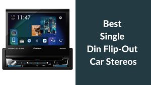 Best Single Din Flip-Out Car Stereos