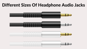 Different Sizes Of Headphone Audio Jacks