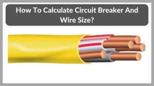 How To Calculate Circuit Breaker And Wire Size