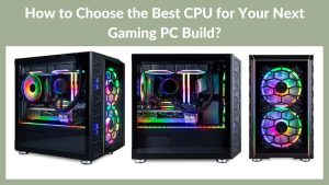 How to Choose the Best CPU for Your Next Gaming PC Build