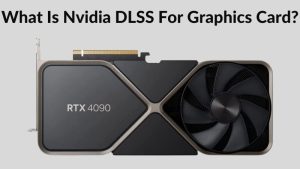 What Is Nvidia DLSS For Graphics Card
