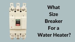 What Size Breaker For a Water Heater