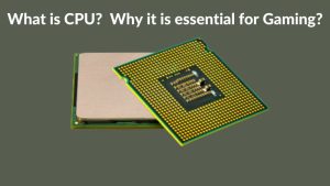 What is CPU Why it is essential for Gaming