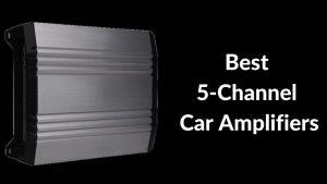 Best 5-Channel Car Amplifiers