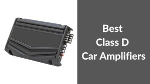 Best Class D Car Amplifiers