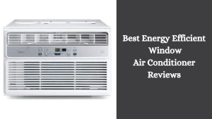 Best Energy Efficient Window Air Conditioner
