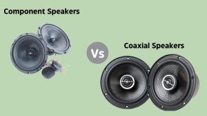 Component Vs Coaxial Speakers