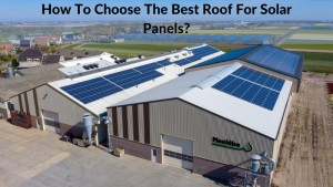 How To Choose The Best Roof For Solar Panels