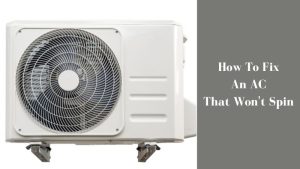 How To Fix An AC That Won't Spin