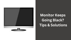 Monitor Keeps Going Black Tips &Solutions