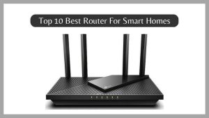Top 10 Best Router For Smart Homes