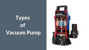Types of Vacuum Pump