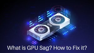 What is GPU Sag How to Fix it