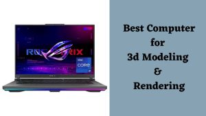 Best Computer for 3d Modeling and Rendering
