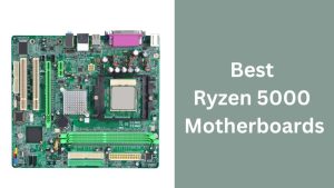 Best Ryzen 5000 Motherboards