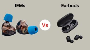 IEMs vs Earbuds