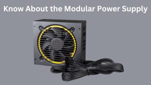 Know About the Modular Power Supply