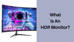 What Is An HDR Monitor