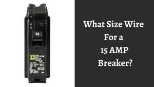 What Size Wire For a 15 AMP Breaker