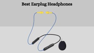 Best Earplug Headphones