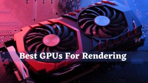 Best GPUs For Rendering