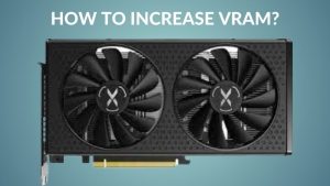 HOW TO INCREASE VRAM