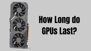How Long do GPUs Last