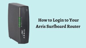 How to Login to Your Arris Surfboard Router
