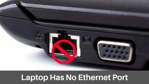 Laptop Has No Ethernet Port