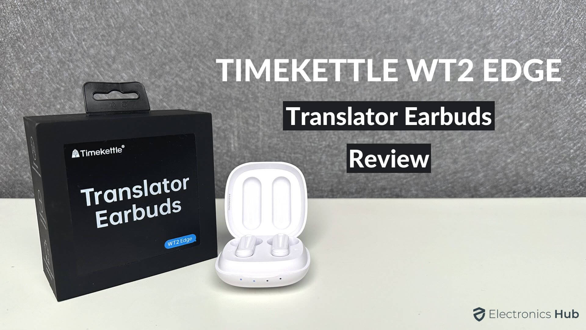 Timekettle WT2 Edge Translator Earbuds Review - ElectronicsHub