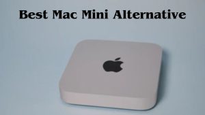 Best Mac Mini Alternative