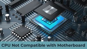 CPU Not Compatible with Motherboard (3)