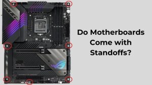 Do Motherboards Come with Standoffs (1)