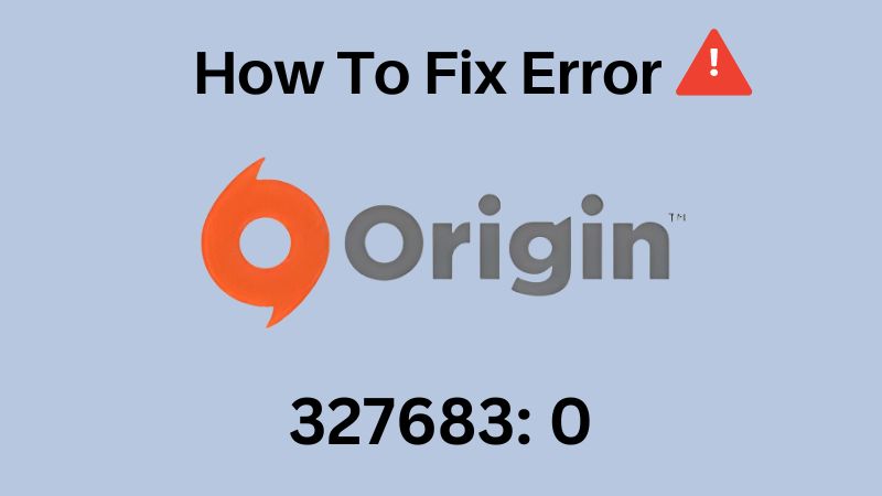 How To Fix Origin Error 327683: 0 - ElectronicsHub USA