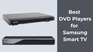 Best DVD Players for Samsung Smart TV