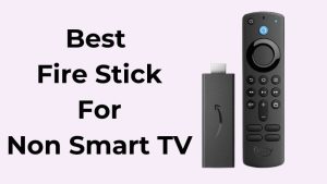 Best Fire Stick For Non Smart TV