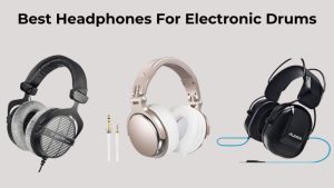 Best Headphones For Electronic Drums (1)