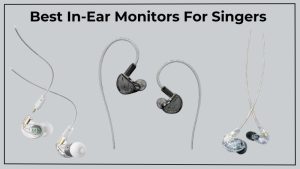 Best In-Ear Monitors For Singers (1)