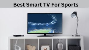 Best Smart TV For Sports